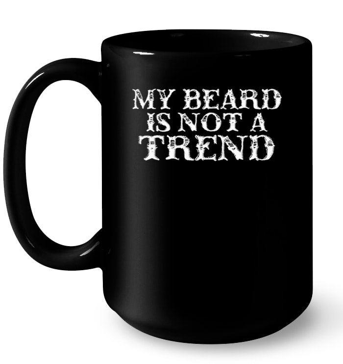 My Beard Is Not A Trend