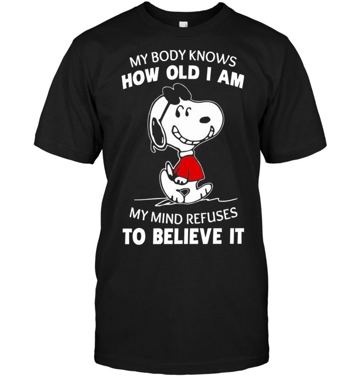 Snoopy My Body Knows How Old I Am But My Mind Refuses To Believe It