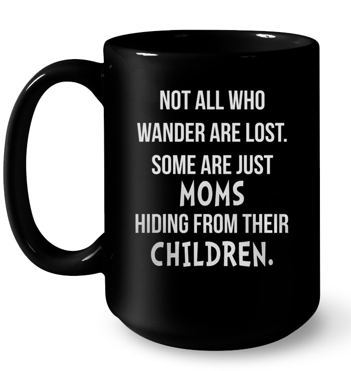 Not All Who Wander Are Lost Some Are Just Moms