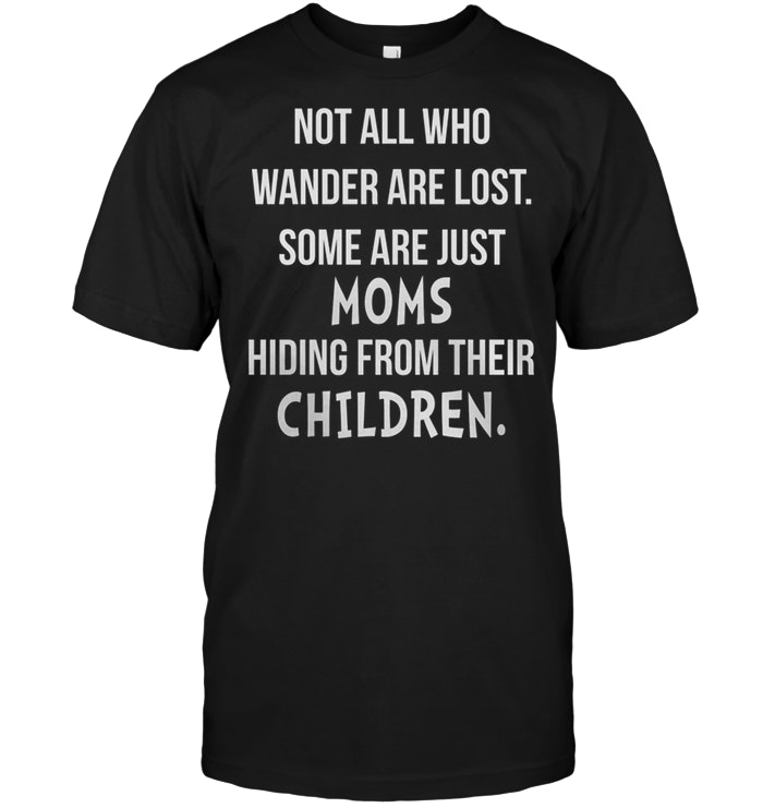 Not All Who Wander Are Lost Some Are Just Moms