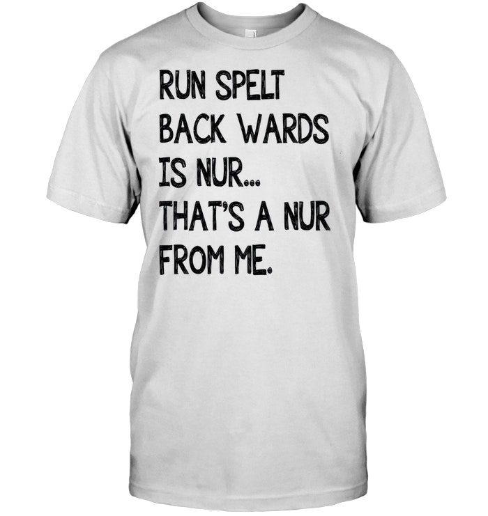 Run Spelled Backwards Is Nur That’s A Nur From Me
