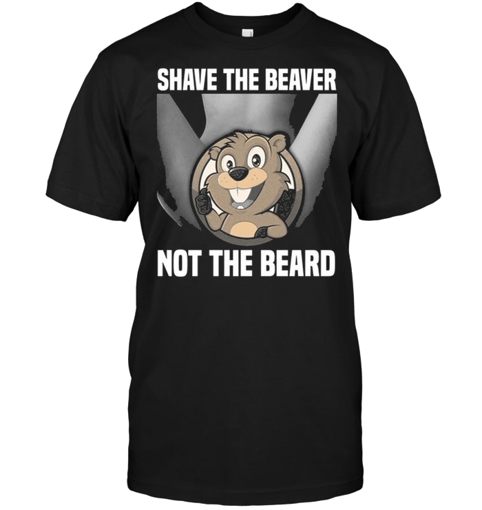 Shave The Beaver Not The Beard
