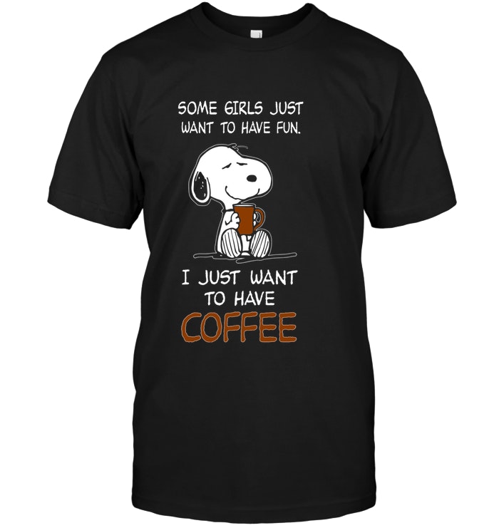 Snoopy - Some Girls Just Want To Have Fun I Just Want To Have Coffee