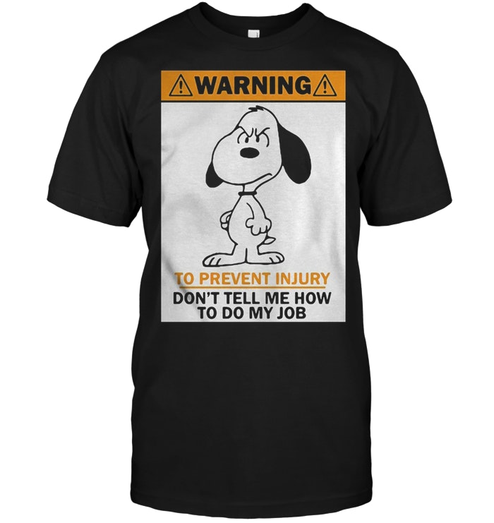 Snoopy: Warning To Prevent Injury Don't Tell Me How To Do My Job