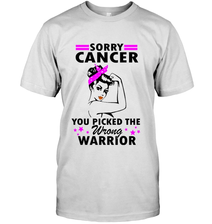 Sorry Cancer You Picked The Wrong Warrior