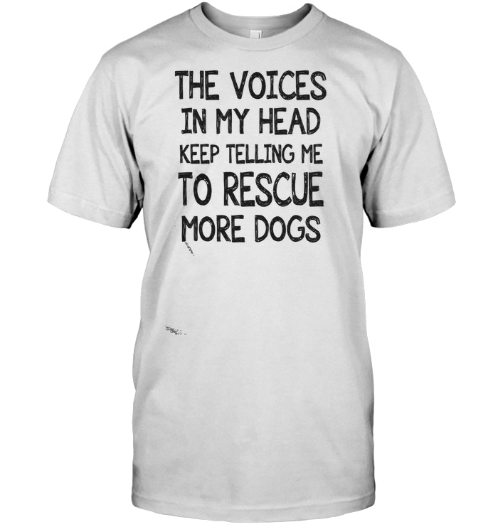 The Voices In My Head Keep Telling Me To Rescue More Dogs