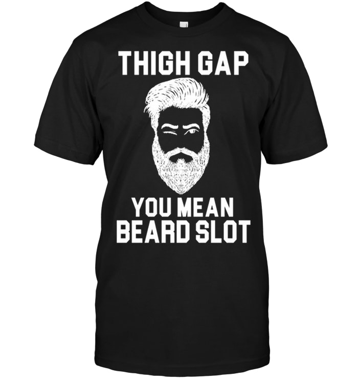 Thigh Gap You Mean Beard Slot