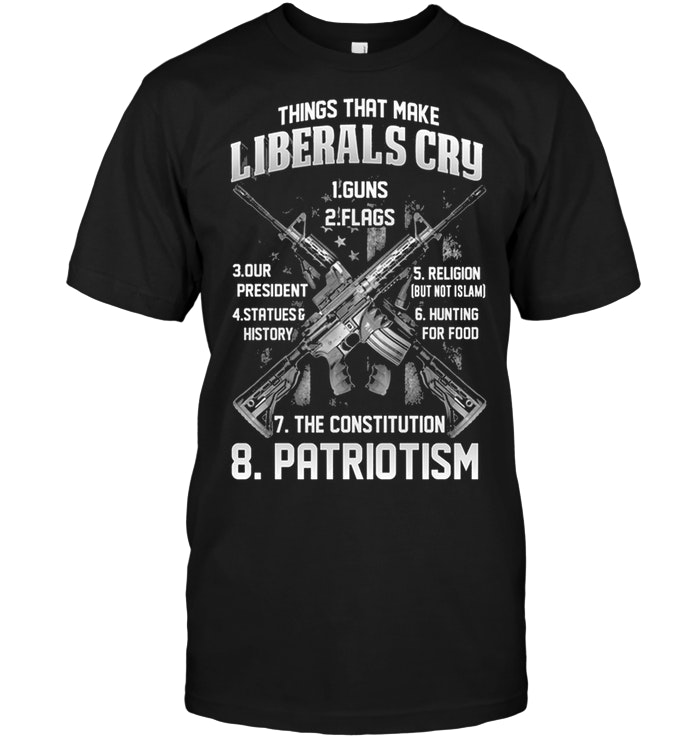 Things That Make Liberals Cry Guns . Flags , The Constitution , Patriotism