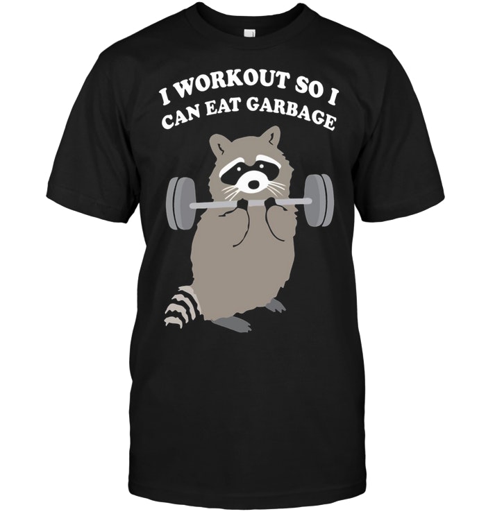 Trash Panda I Workout So I Can Eat Garbage