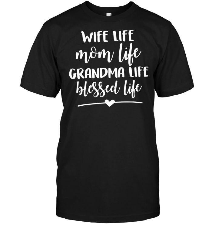 Wife Life Mom Life Grandma Life Blessed Life