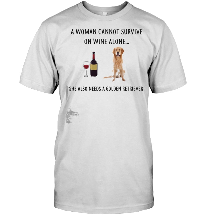 A Woman Cannot Survive On Wine Alone She Also Need A Golden Retriever