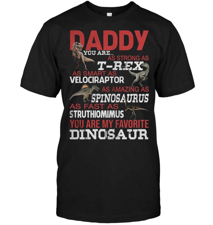 Daddy You Are As Strong As T-Rex As Smart As Velociraptor