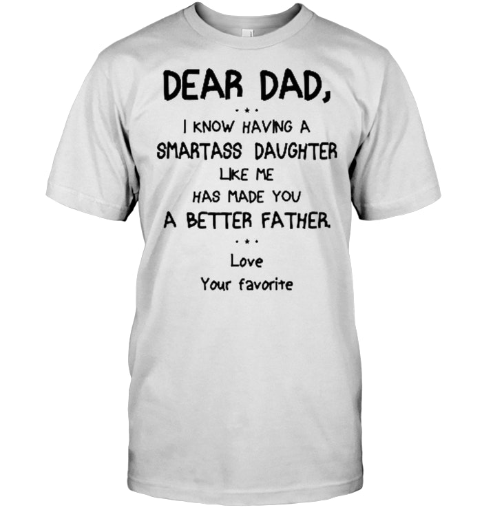 Dear Dad - You Have A Smartass Daughter Onesie