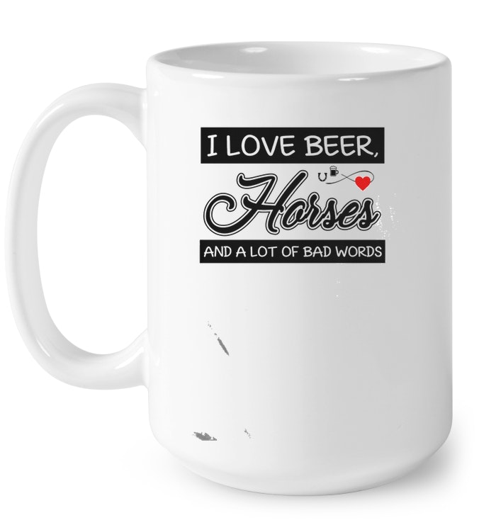 I Love Beer Horses And A Lot Of Bad Words