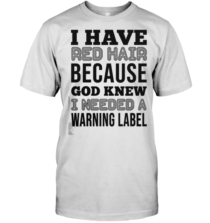 I have Red Hair Because God Knew I Needed A Warning Label