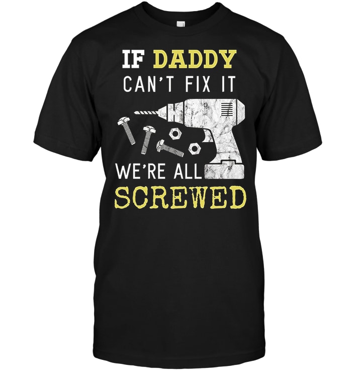 If Daddy Can't Fix It We're All Screwed Fathers Day