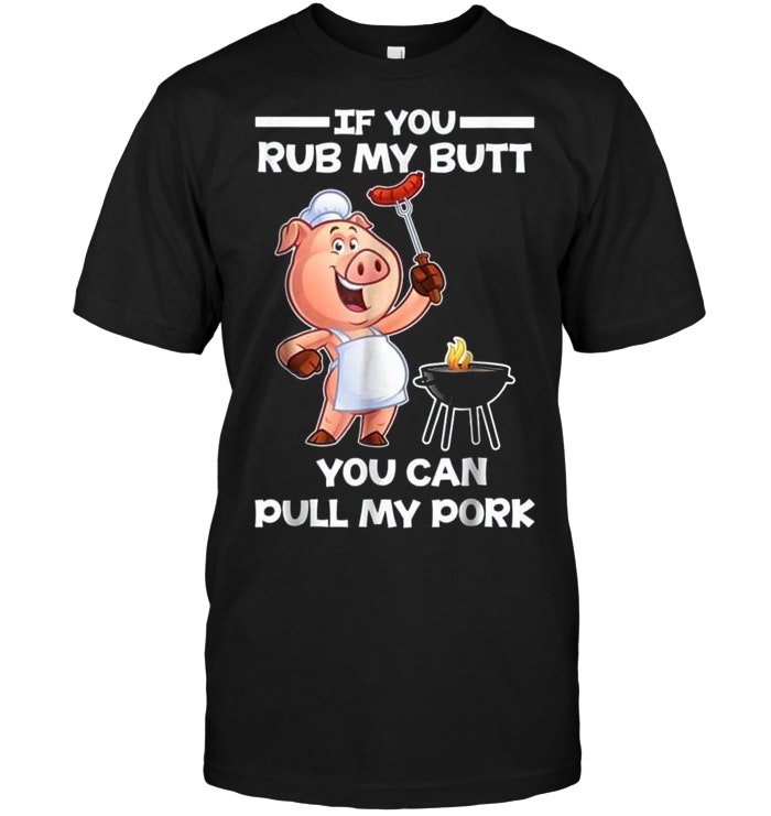 If You Rub My Butt You Can Pull My Pork Camping Lovers