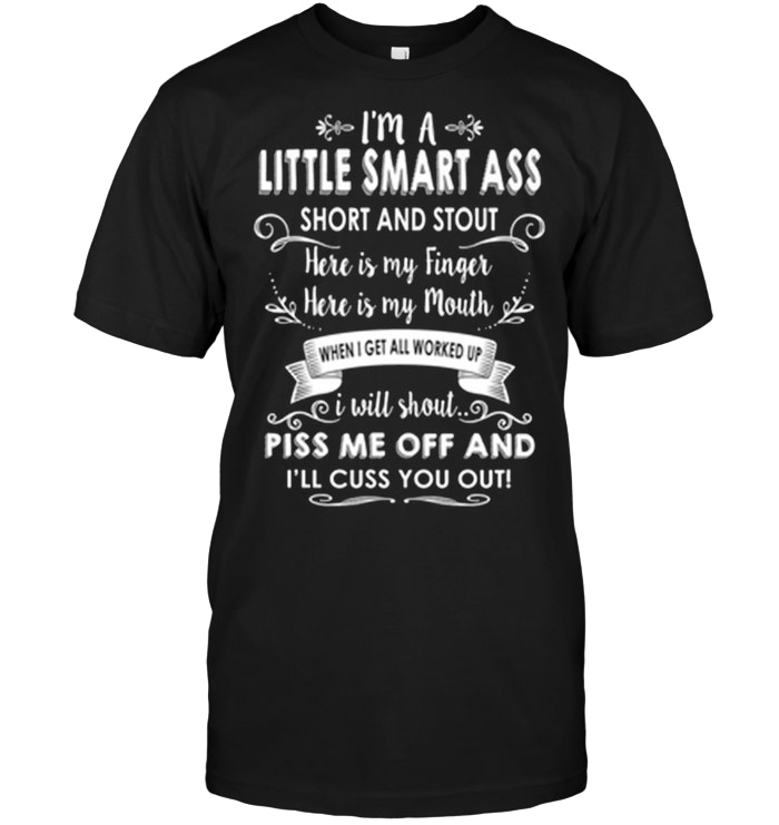 I'm A Little Smart Ass Short And Stout