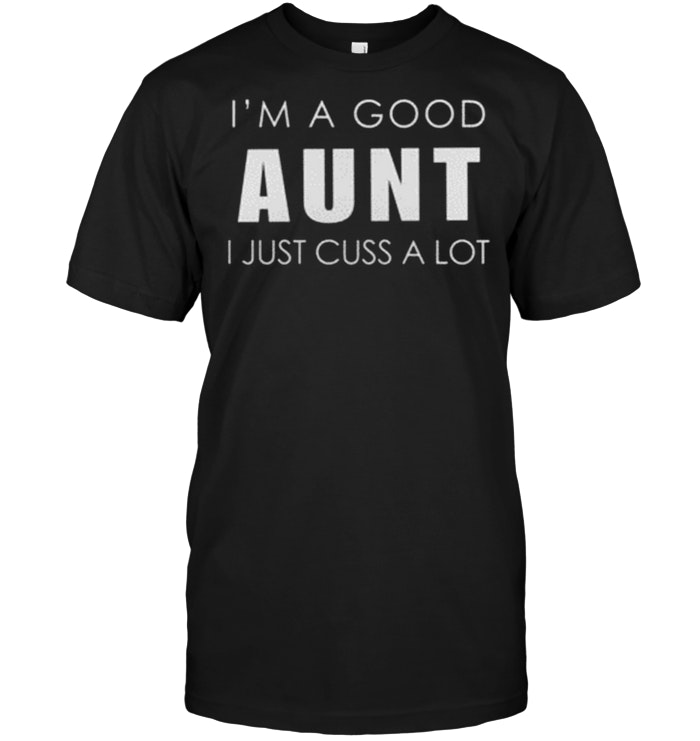 I’m A Good Aunt I Just Cuss A Lot
