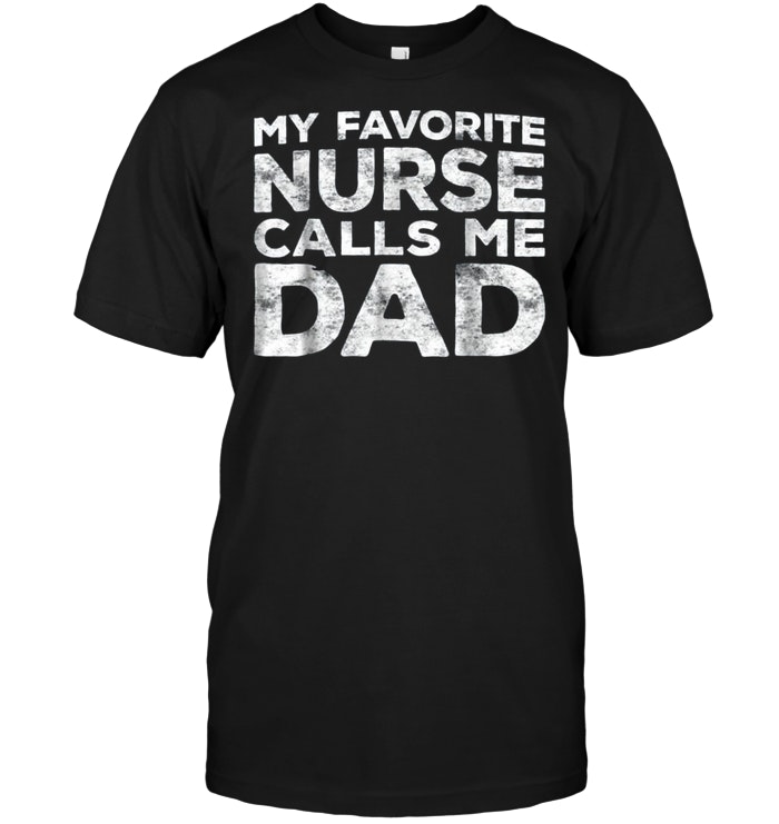 My Favorite Nurse Calls Me Dad Father's Day