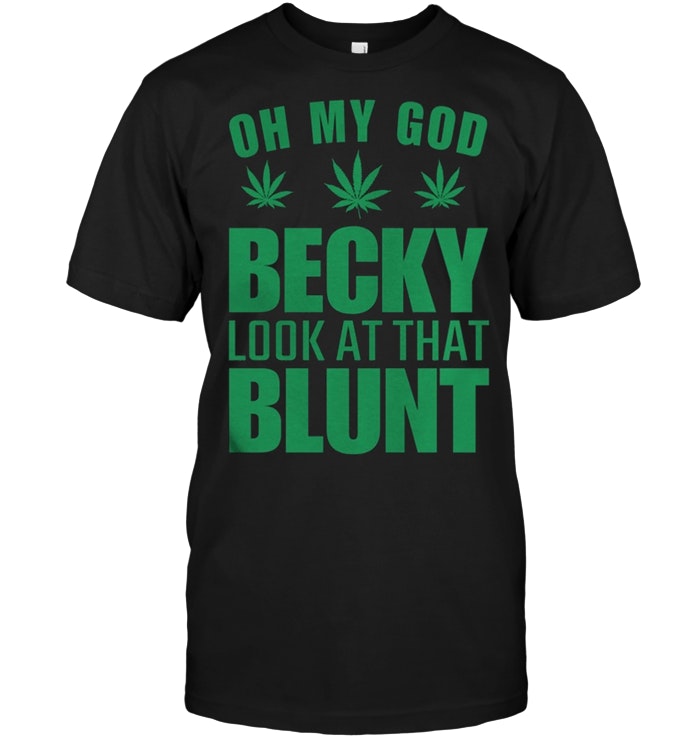 Oh My God Becky Look At That Blunt