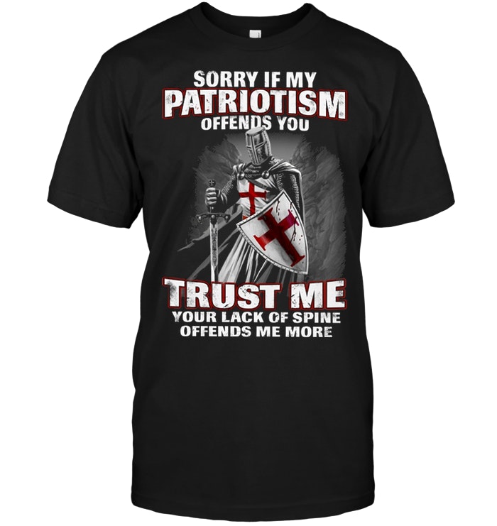 Sorry If My Patriotism Offend You Trust Me