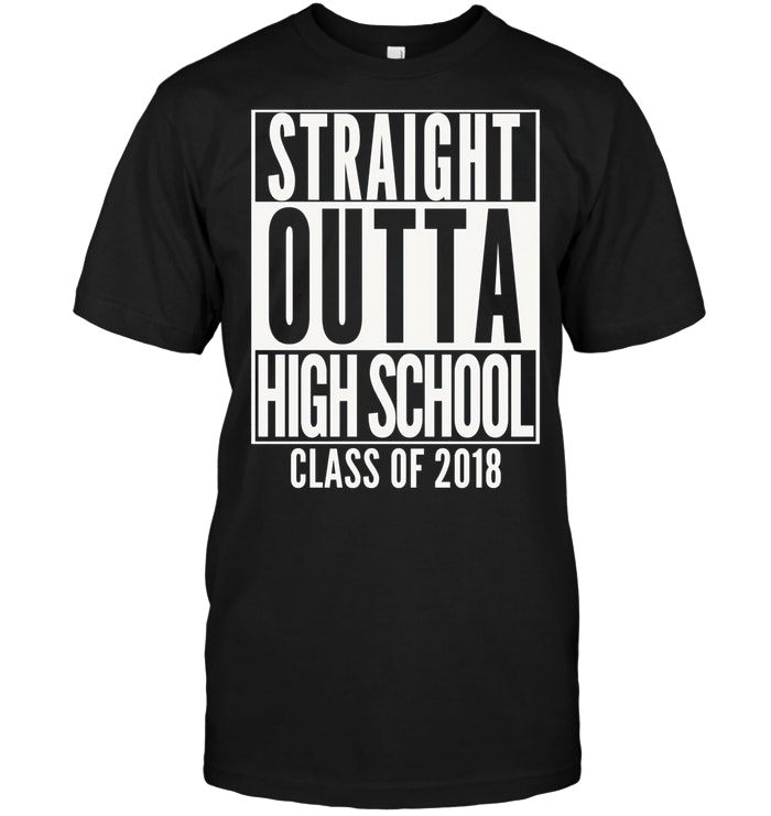Straight Outta High School Class Of 2018