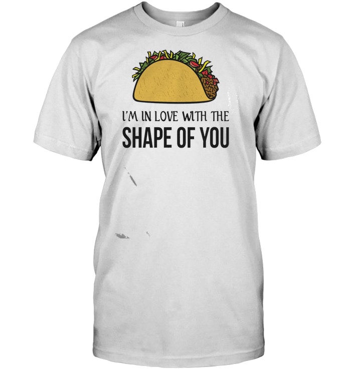 Tacos I’m In Love With The Shape Of You