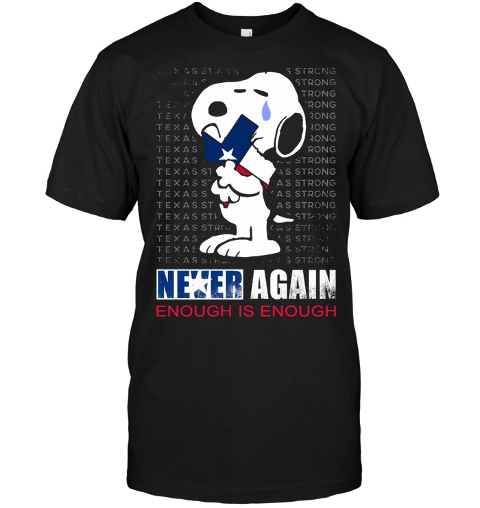 Texas Strong Never Again Enough Is Enough Snoopy