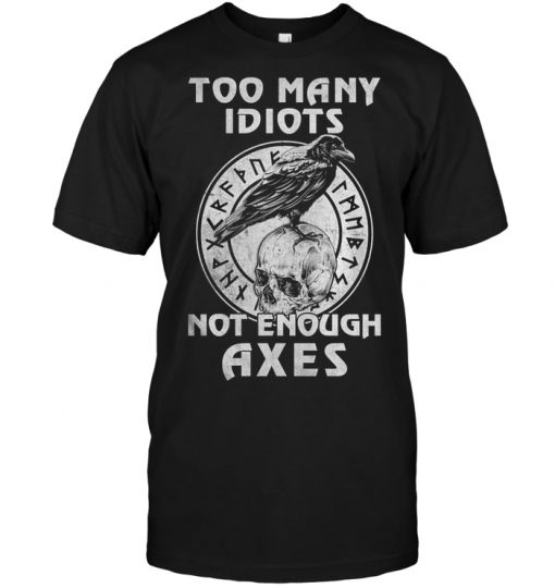 Too Many Idiots Not Enough Axes | TeeNavi | Reviews on Judge.me