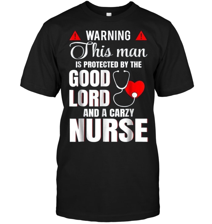 Warning This Man Is Protected By The Good Lord And A Crazy Nurse