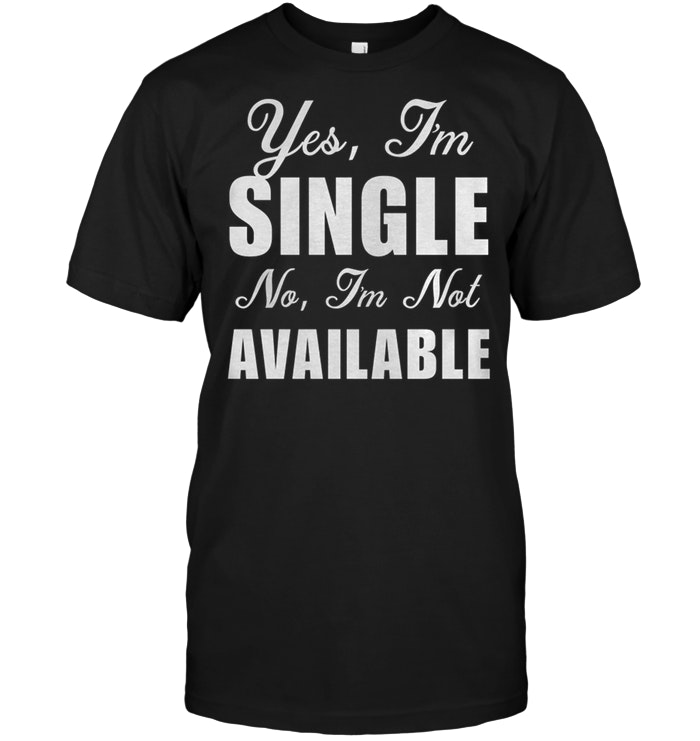 Yes, I’m Single No, I’m Not Available