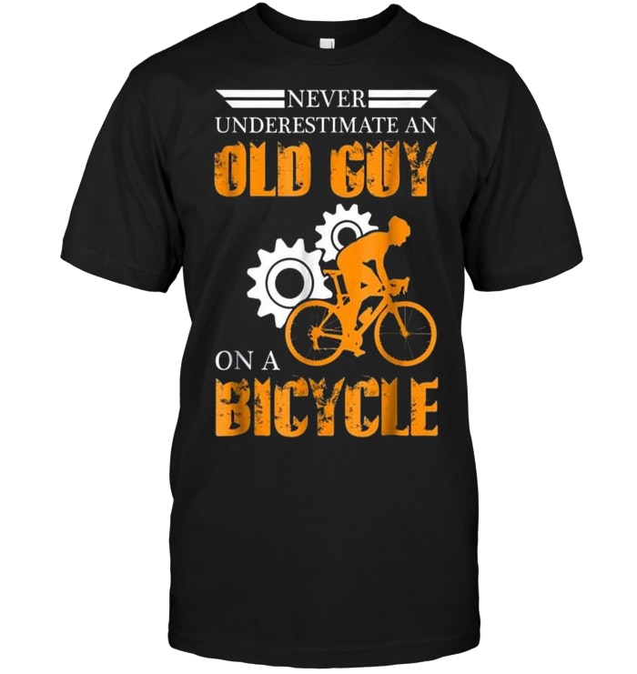 Bicycle Never Underestimate An Old Guy Bike Rider