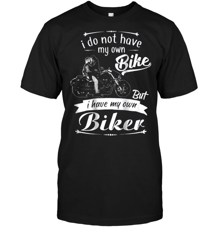 I Do Not Have My Own Bike But I Have My Own Biker