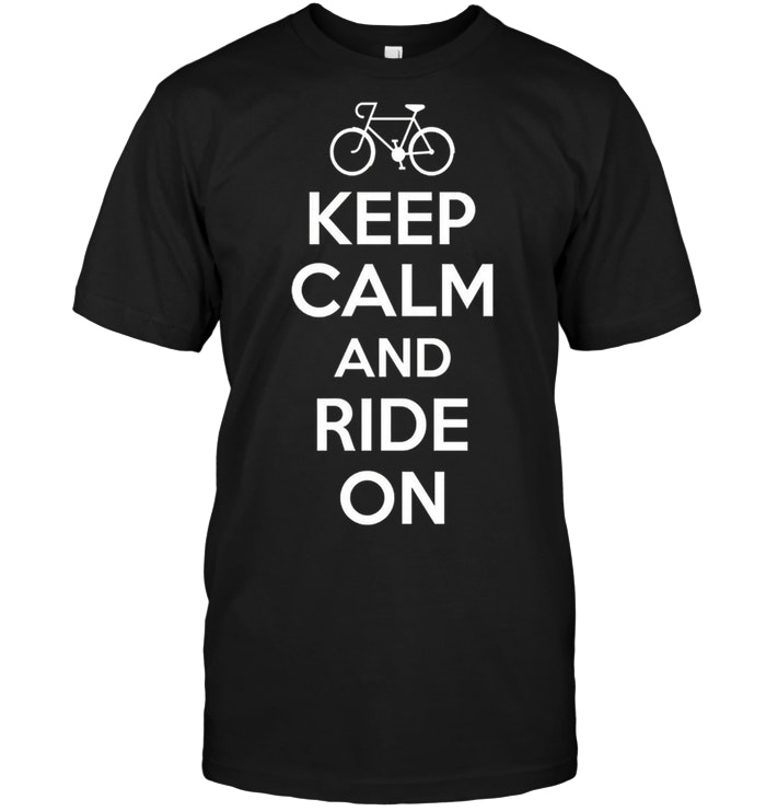 Keep Calm And Ride On Bike Bicycle Cyclist