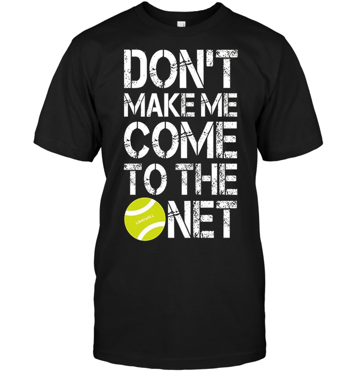 Tennis Fun Don't Make Me Come To The Net Tennis