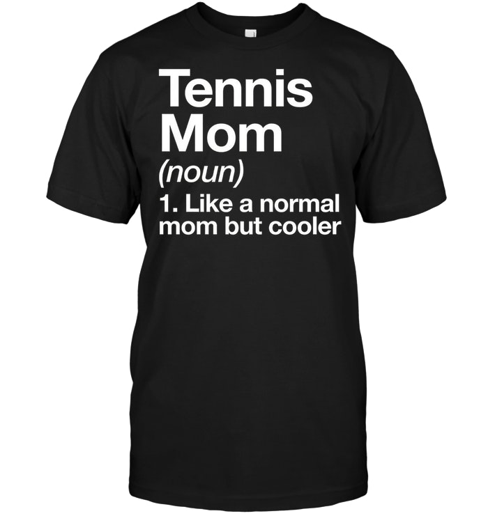 Tennis Mom Definition Funny And Sassy Sports Tee