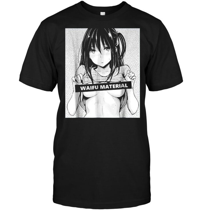 Waifu Material Hentai And Anime T-Shirt - TeeNavi