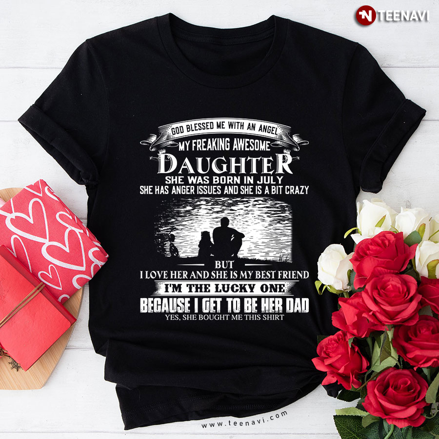 God Blessed Me With An Angel My Freaking Awesome Daughter She Was Born In July T-Shirt