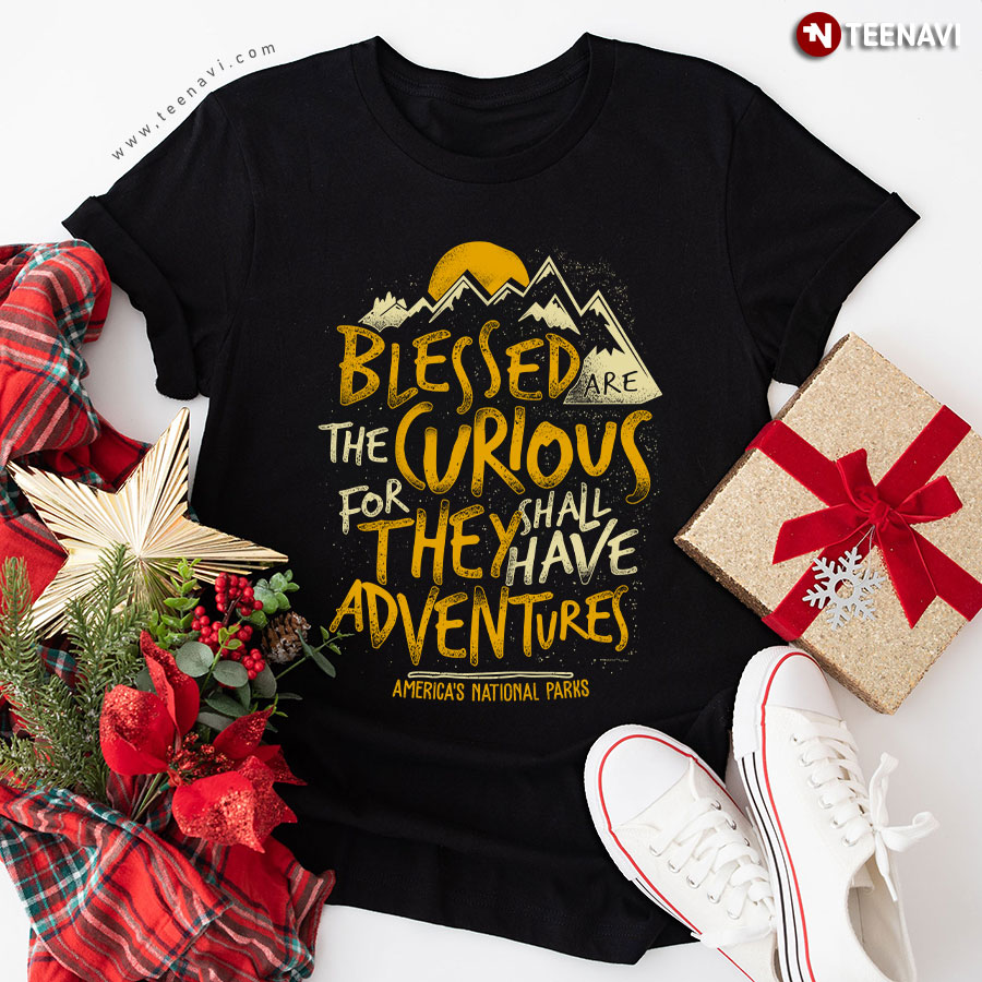 Blessed Are The Curious For They Shall Have Adventures American National Park T-Shirt