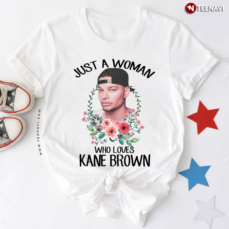 Just A Woman Who Loves Kane Brown T-Shirt - Women's Tee
