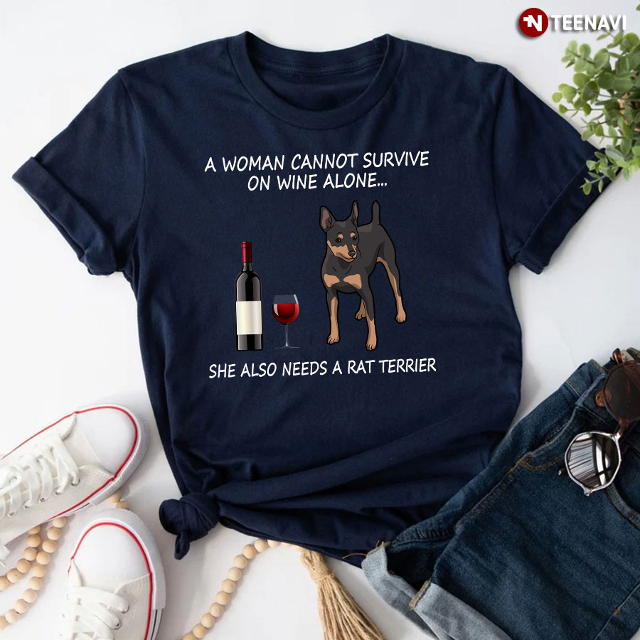 A Woman Cannot Survive On Wine Alone She Also Needs A Rat Terrier T-Shirt