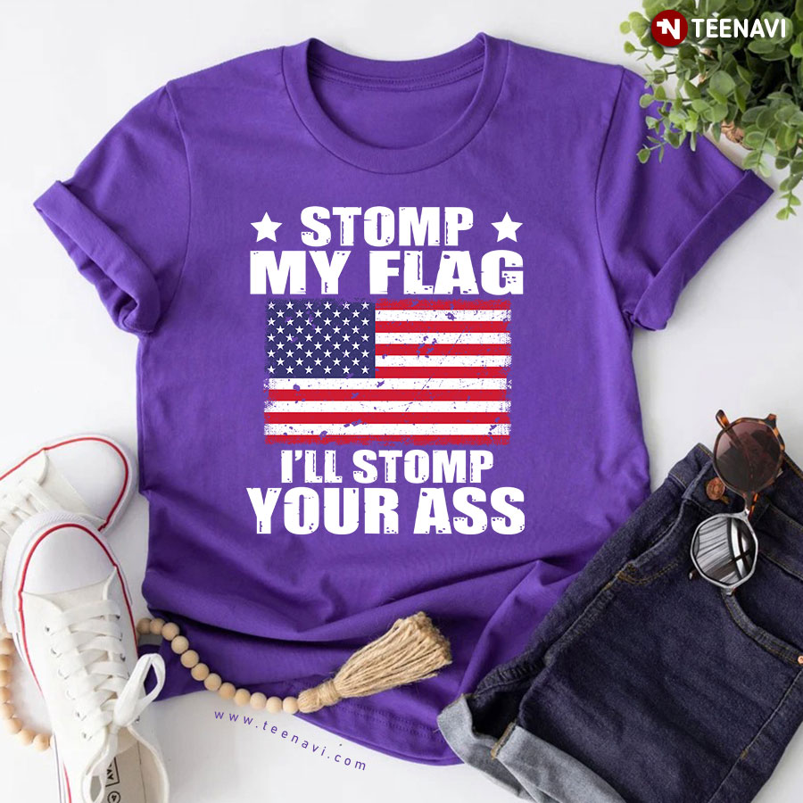 Patriotic Stomp My Flag I'll Stomp Your Ass T-Shirt