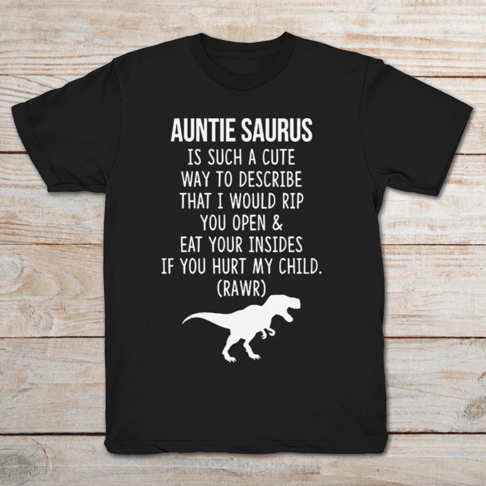 Dinorsaur Auntie Saurus is Such a Cute Way to Describe I Would Rip You Open