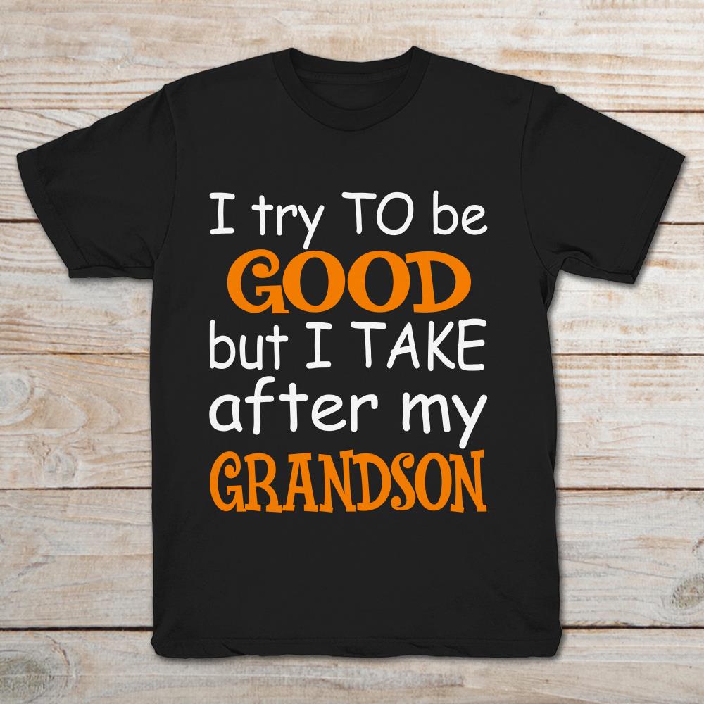I Try To Be Good But I Take After My Grandson