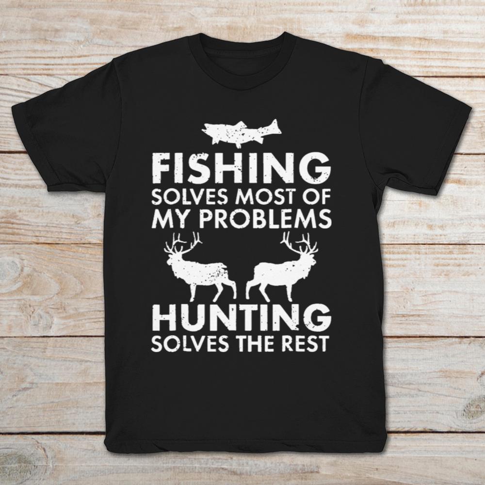 Fishing Solves Most Of My Problems