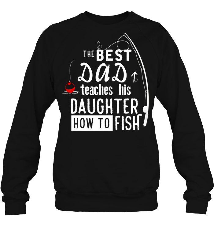 Fishing The Best Dad Teaches His Daughter How To Fish T-Shirt - TeeNavi