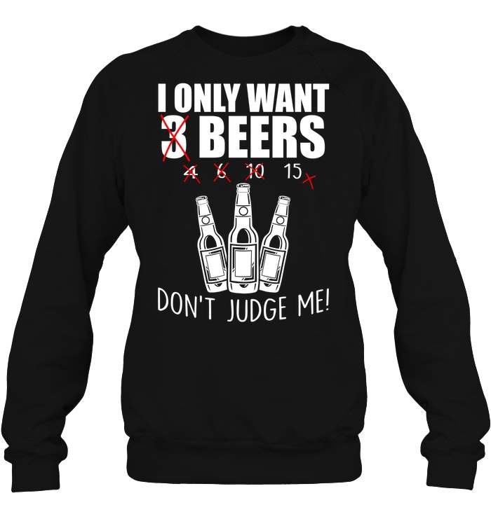 I Only Want 15 Beers Dont Judge Me