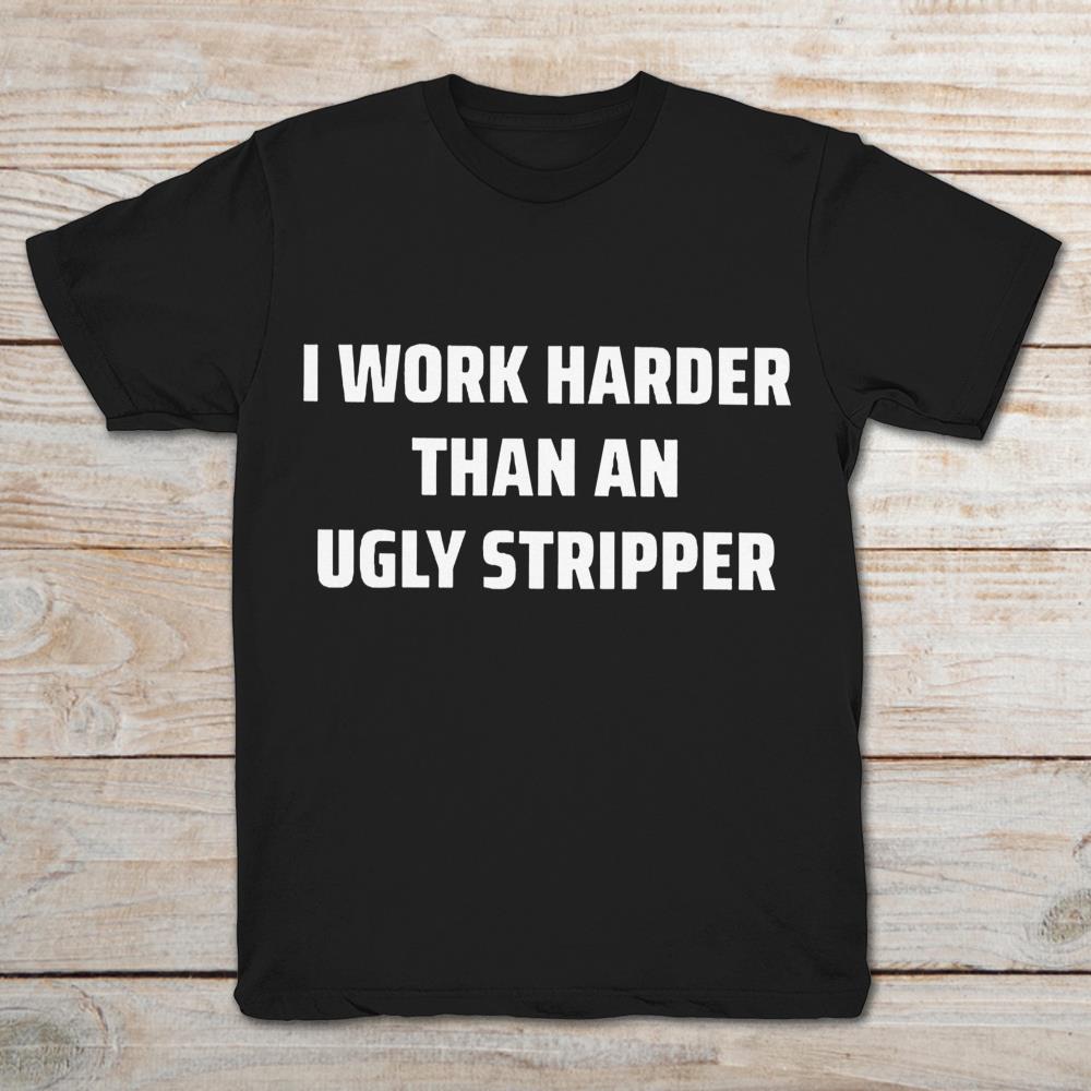 I Work Harder Than An Ugly Striper