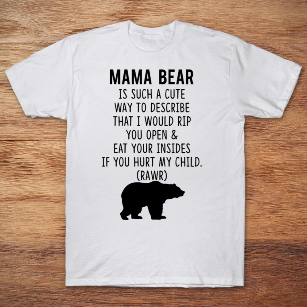 Mama Bear Is Such A Cute Way To Describe That I Would Rip You Open